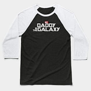 Best Daddy In The Galaxy Best Dad Gift For Father's Day Baseball T-Shirt